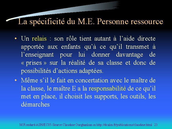La spécificité du M. E. Personne ressource • Un relais : son rôle tient