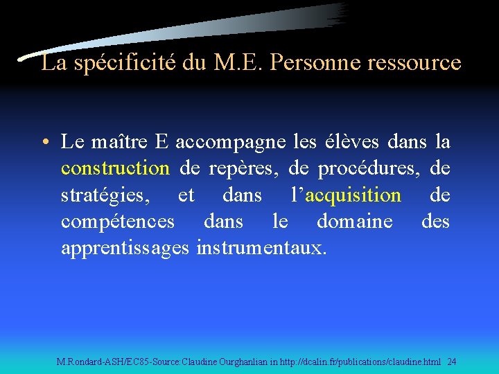 La spécificité du M. E. Personne ressource • Le maître E accompagne les élèves
