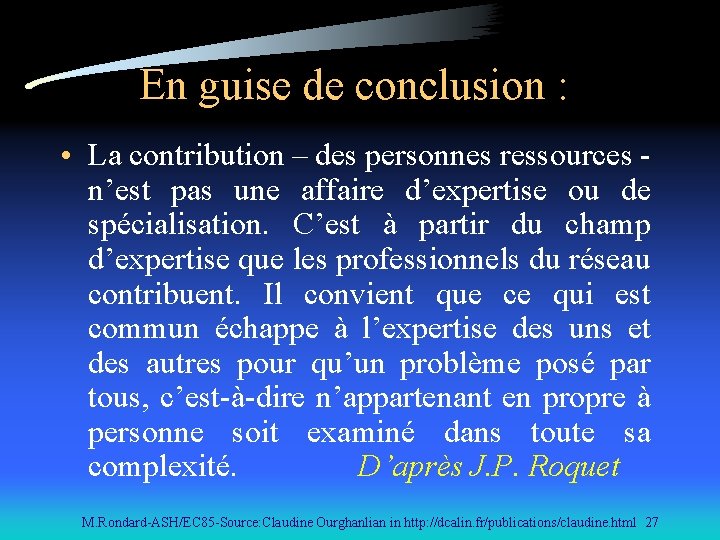 En guise de conclusion : • La contribution – des personnes ressources - n’est