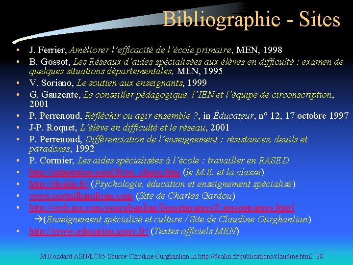 Bibliographie - Sites • J. Ferrier, Améliorer l’efficacité de l’école primaire, MEN, 1998 •