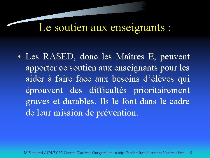 Le soutien aux enseignants : • Les RASED, donc les Maîtres E, peuvent apporter