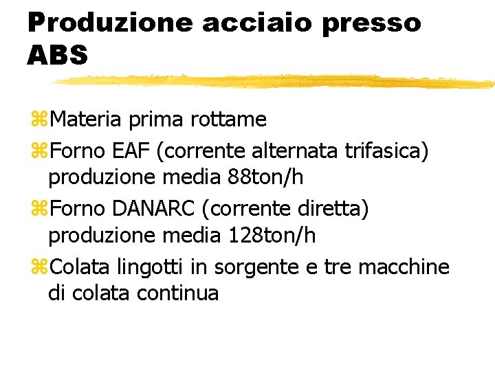 Produzione acciaio presso ABS z. Materia prima rottame z. Forno EAF (corrente alternata trifasica)