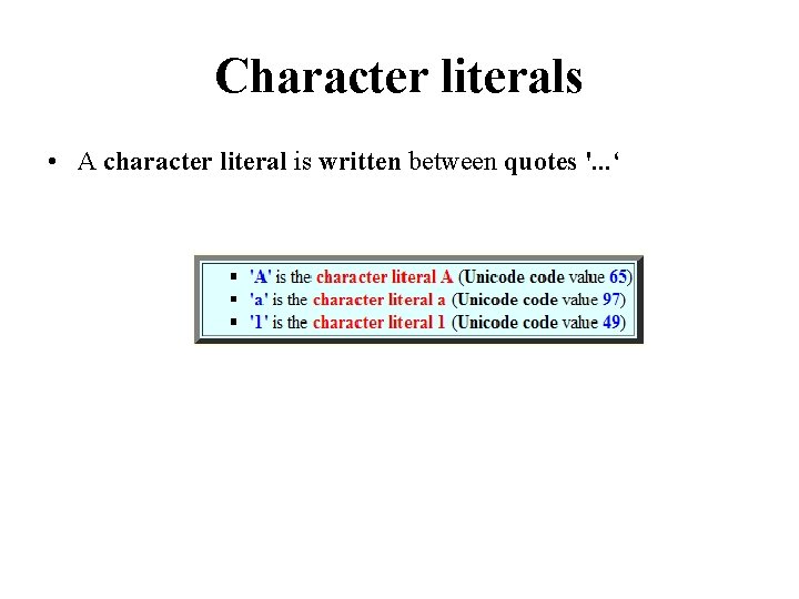 Character literals • A character literal is written between quotes '. . . ‘