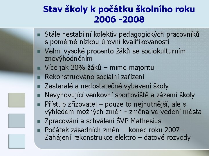 Stav školy k počátku školního roku 2006 -2008 n n n n n Stále