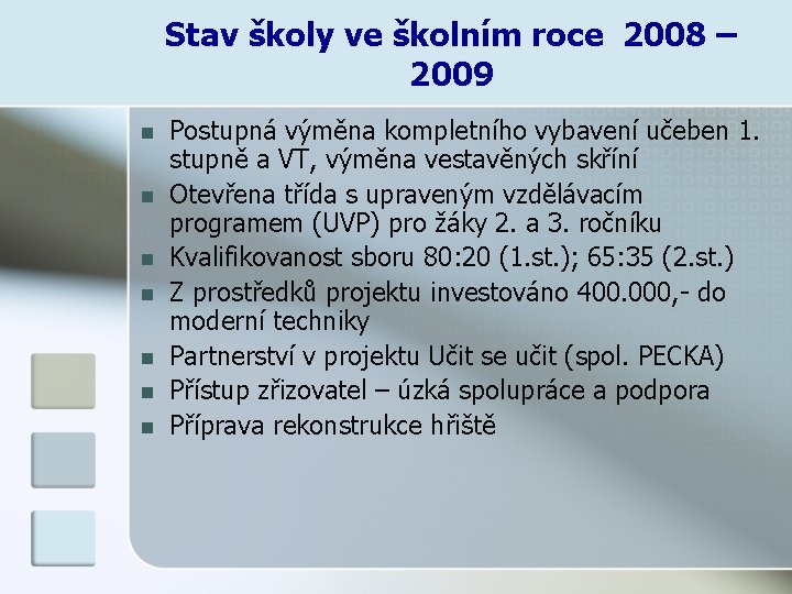 Stav školy ve školním roce 2008 – 2009 n n n n Postupná výměna