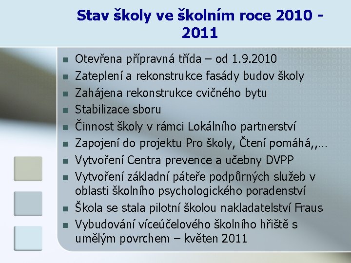 Stav školy ve školním roce 2010 2011 n n n n n Otevřena přípravná