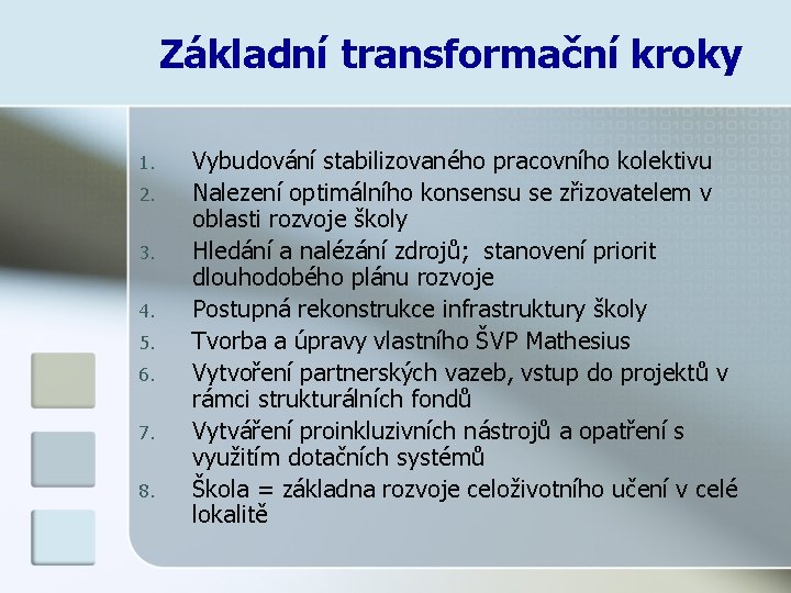 Základní transformační kroky 1. 2. 3. 4. 5. 6. 7. 8. Vybudování stabilizovaného pracovního