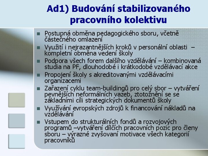 Ad 1) Budování stabilizovaného pracovního kolektivu n n n n Postupná obměna pedagogického sboru,