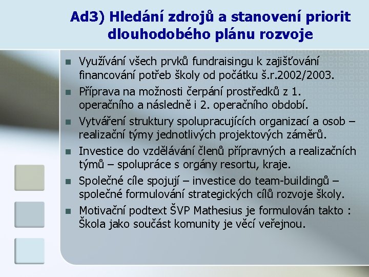 Ad 3) Hledání zdrojů a stanovení priorit dlouhodobého plánu rozvoje n n n Využívání