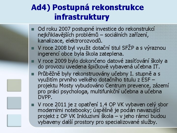 Ad 4) Postupná rekonstrukce infrastruktury n n n Od roku 2007 postupné investice do