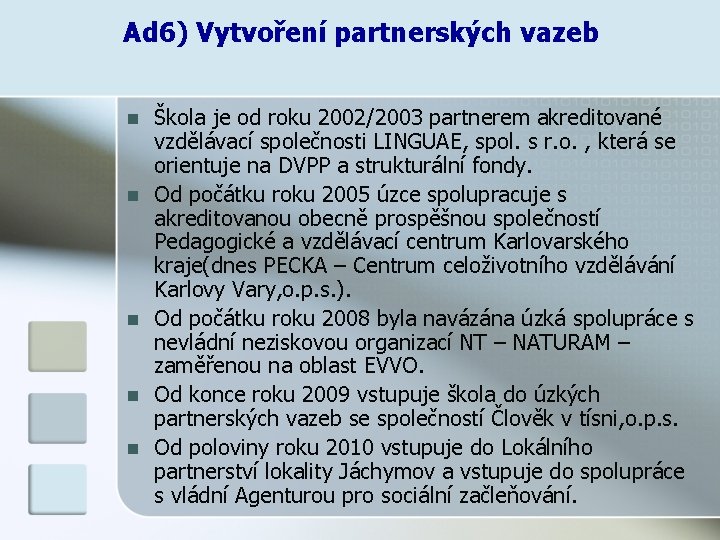 Ad 6) Vytvoření partnerských vazeb n n n Škola je od roku 2002/2003 partnerem