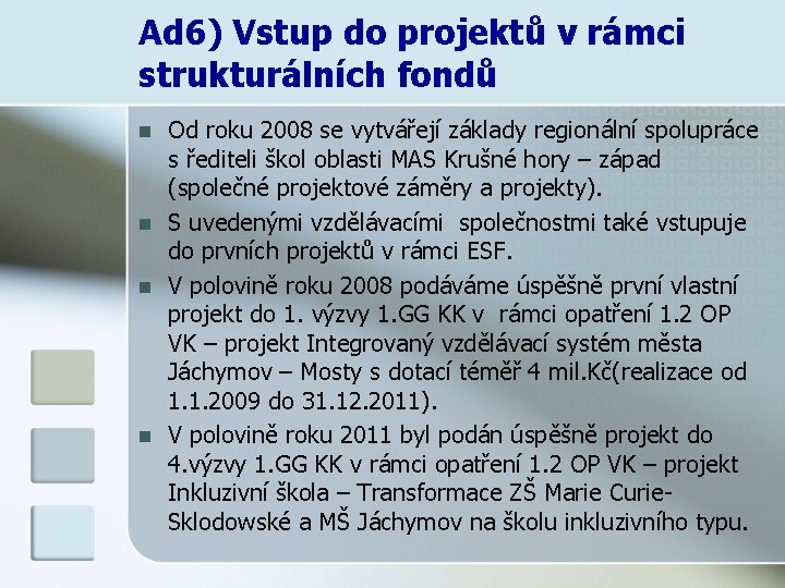 Ad 6) Vstup do projektů v rámci strukturálních fondů n n Od roku 2008