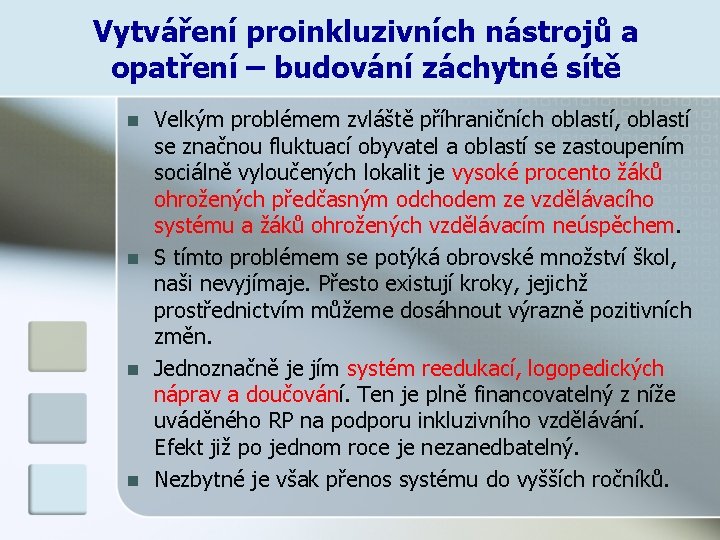 Vytváření proinkluzivních nástrojů a opatření – budování záchytné sítě n n Velkým problémem zvláště