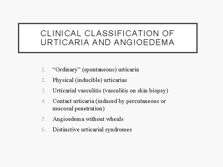 CLINICAL CLASSIFICATION OF URTICARIA AND ANGIOEDEMA 1. “Ordinary” (spontaneous) urticaria 2. Physical (inducible) urticarias