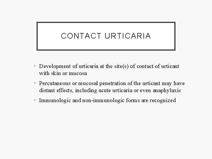 CONTACT URTICARIA • Development of urticaria at the site(s) of contact of urticant with