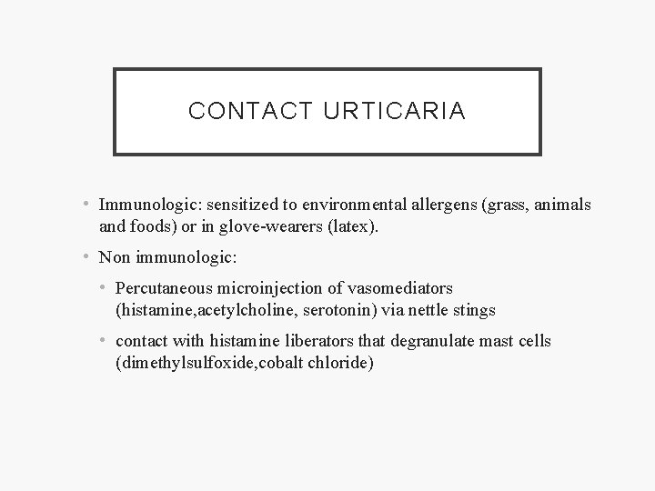 CONTACT URTICARIA • Immunologic: sensitized to environmental allergens (grass, animals and foods) or in