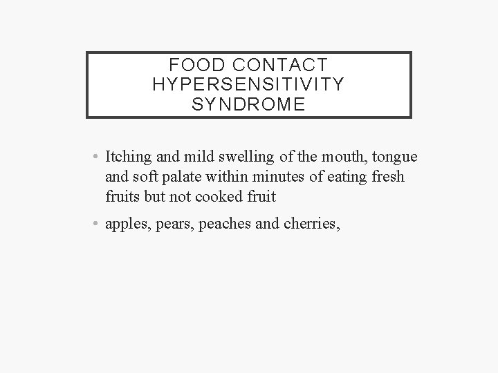 FOOD CONTACT HYPERSENSITIVITY SYNDROME • Itching and mild swelling of the mouth, tongue and