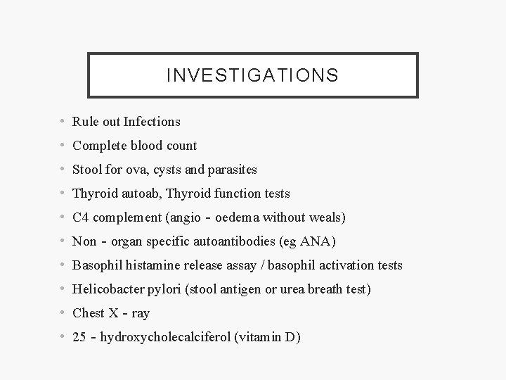 INVESTIGATIONS • Rule out Infections • Complete blood count • Stool for ova, cysts