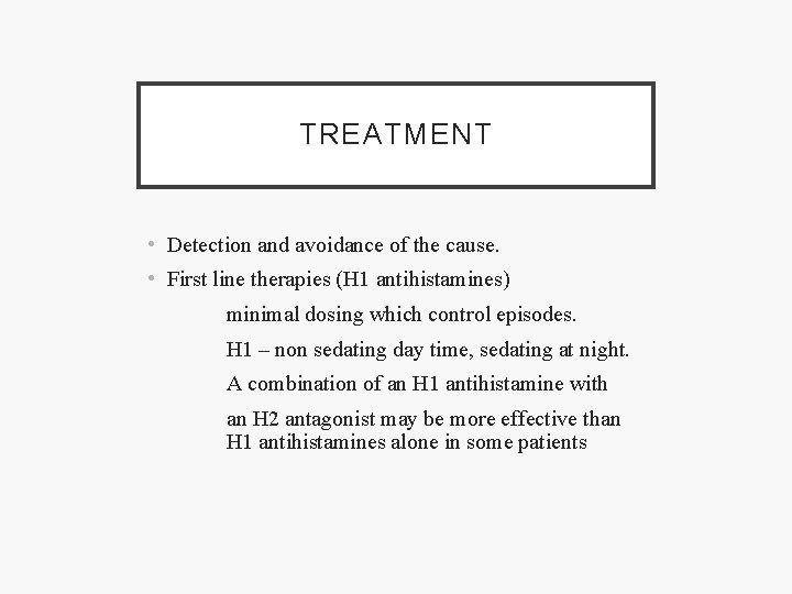 TREATMENT • Detection and avoidance of the cause. • First line therapies (H 1