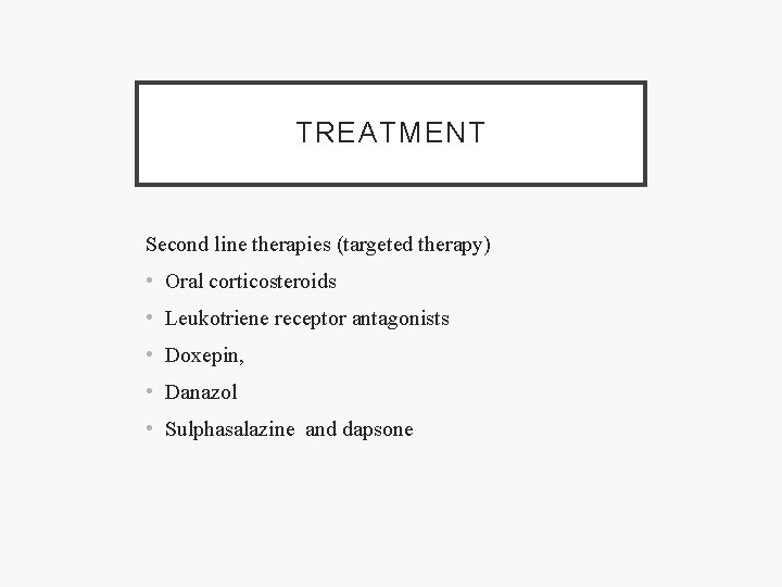 TREATMENT Second line therapies (targeted therapy) • Oral corticosteroids • Leukotriene receptor antagonists •