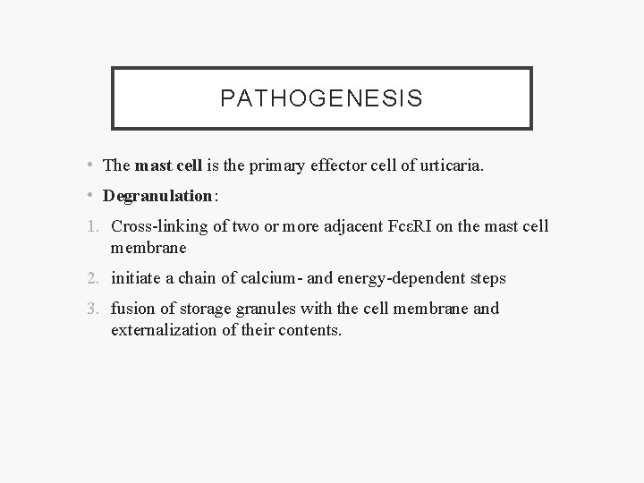 PATHOGENESIS • The mast cell is the primary effector cell of urticaria. • Degranulation: