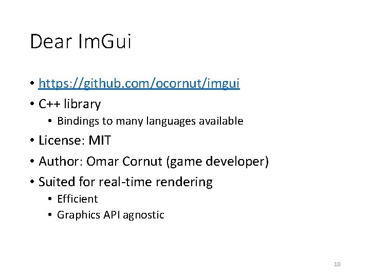 Dear Im. Gui • https: //github. com/ocornut/imgui • C++ library • Bindings to many