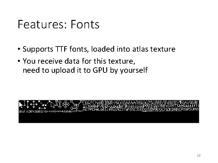 Features: Fonts • Supports TTF fonts, loaded into atlas texture • You receive data