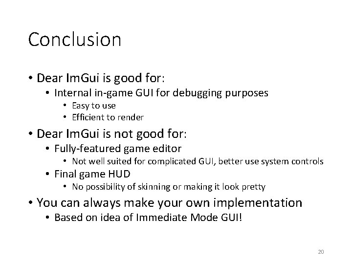 Conclusion • Dear Im. Gui is good for: • Internal in-game GUI for debugging