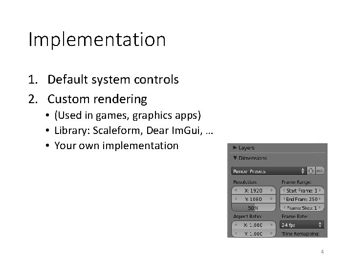 Implementation 1. Default system controls 2. Custom rendering • (Used in games, graphics apps)