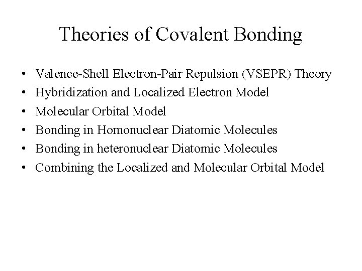 Theories of Covalent Bonding • • • Valence-Shell Electron-Pair Repulsion (VSEPR) Theory Hybridization and