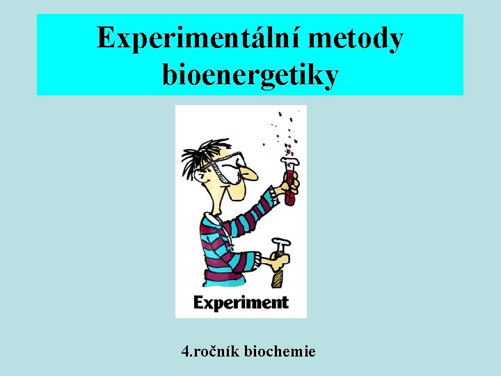 Experimentální metody bioenergetiky 4. ročník biochemie 