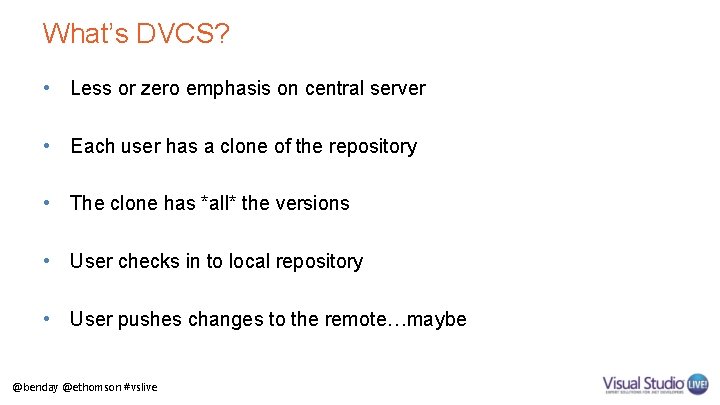 What’s DVCS? • Less or zero emphasis on central server • Each user has