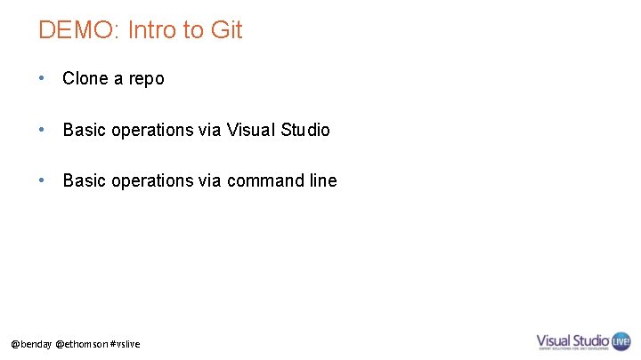 DEMO: Intro to Git • Clone a repo • Basic operations via Visual Studio