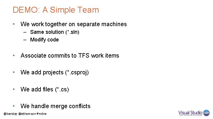 DEMO: A Simple Team • We work together on separate machines – Same solution