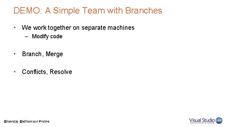 DEMO: A Simple Team with Branches • We work together on separate machines –