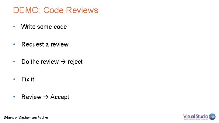 DEMO: Code Reviews • Write some code • Request a review • Do the