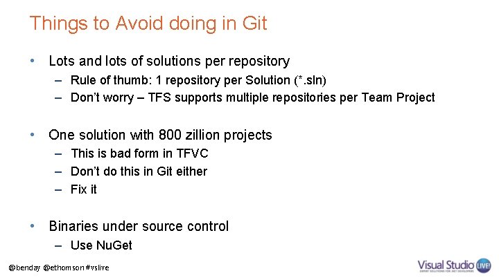 Things to Avoid doing in Git • Lots and lots of solutions per repository