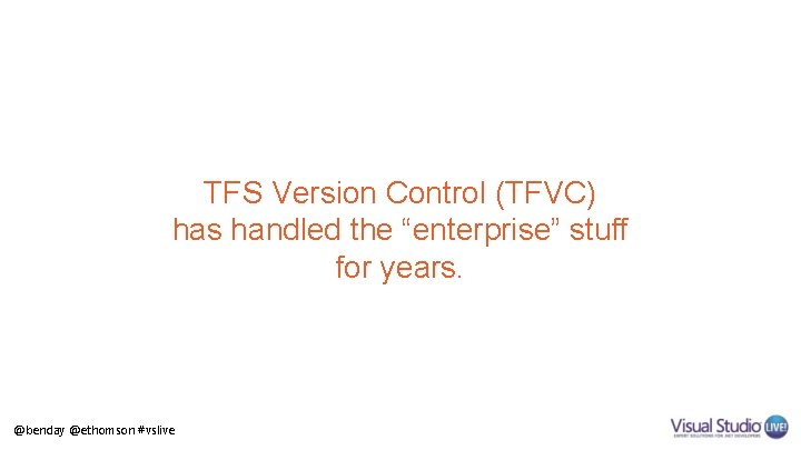 TFS Version Control (TFVC) has handled the “enterprise” stuff for years. @benday @ethomson #vslive