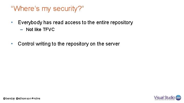 “Where’s my security? ” • Everybody has read access to the entire repository –