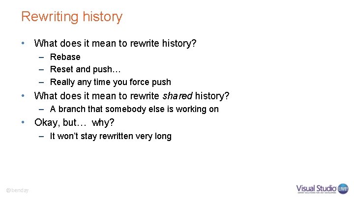 Rewriting history • What does it mean to rewrite history? – Rebase – Reset