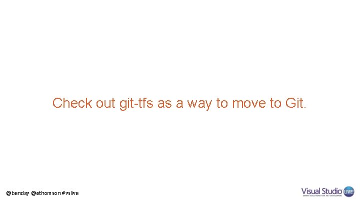 Check out git-tfs as a way to move to Git. @benday @ethomson #vslive 