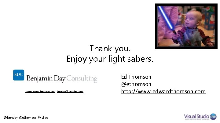 Thank you. Enjoy your light sabers. http: //www. benday. com | benday@benday. com @benday