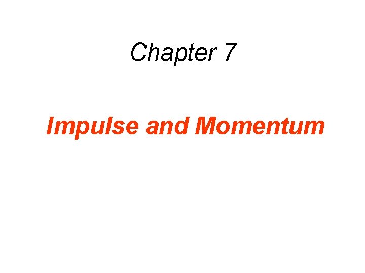 Chapter 7 Impulse and Momentum Chapter 7 Impulse and Momentum