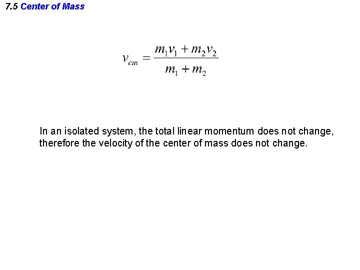 7. 5 Center of Mass In an isolated system, the total linear momentum does 7. 5 Center of Mass In an isolated system, the total linear momentum does