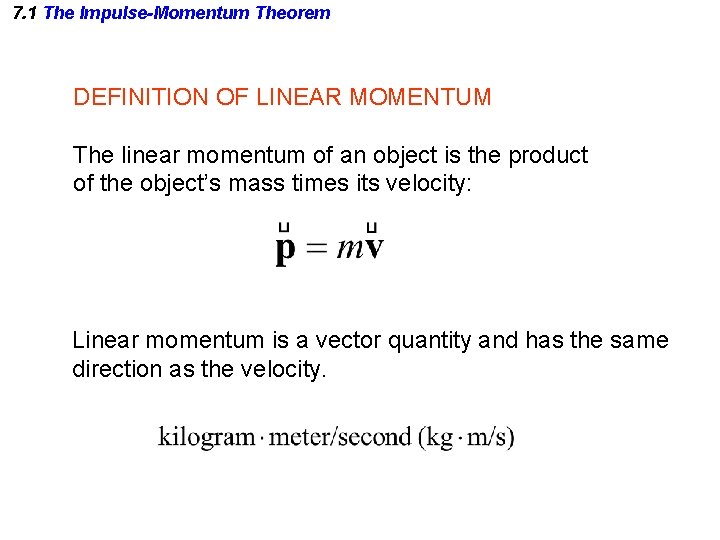 7. 1 The Impulse-Momentum Theorem DEFINITION OF LINEAR MOMENTUM The linear momentum of an 7. 1 The Impulse-Momentum Theorem DEFINITION OF LINEAR MOMENTUM The linear momentum of an