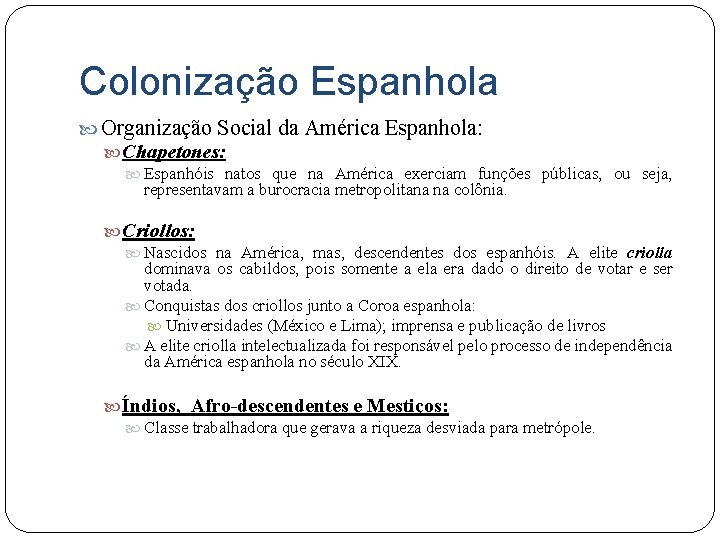 Colonização Espanhola Organização Social da América Espanhola: Chapetones: Espanhóis natos que na América exerciam