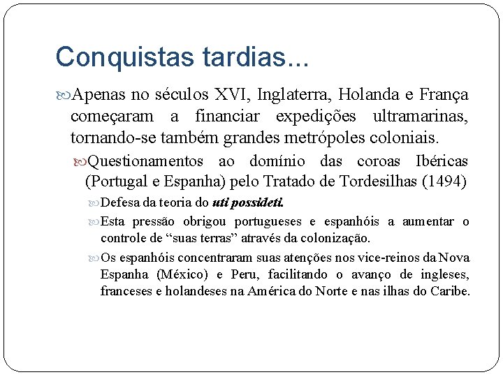 Conquistas tardias. . . Apenas no séculos XVI, Inglaterra, Holanda e França começaram a