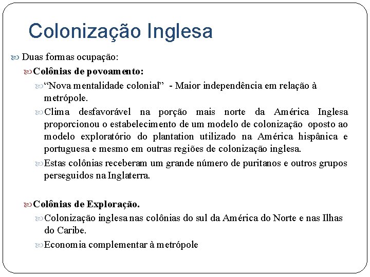 Colonização Inglesa Duas formas ocupação: Colônias de povoamento: “Nova mentalidade colonial” - Maior independência