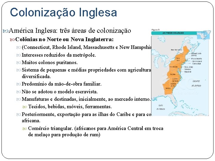 Colonização Inglesa América Inglesa: três áreas de colonização Colônias no Norte ou Nova Inglaterra: