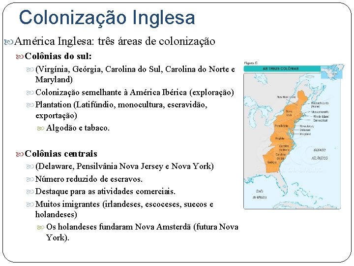 Colonização Inglesa América Inglesa: três áreas de colonização Colônias do sul: (Virgínia, Geórgia, Carolina